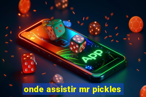 onde assistir mr pickles